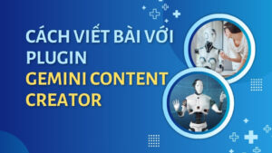 Cách Sử dụng Plugin Gemini Content Creator - Plugin Viết Content Bằng AI