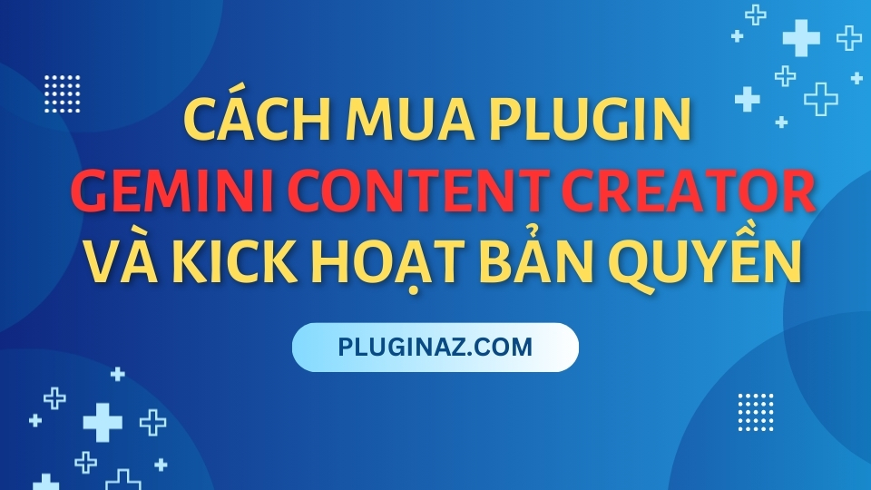 Cách mua Gemini Content Creator - Content AI và Kick hoạt bản quyền Content AI